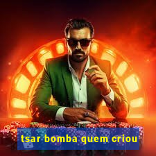 tsar bomba quem criou